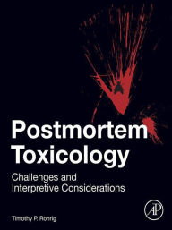 Title: Postmortem Toxicology: Challenges and Interpretive Considerations, Author: Timothy P. Rohrig