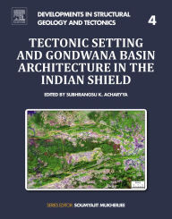 Title: Tectonic Setting and Gondwana Basin Architecture in the Indian Shield, Author: Subhrangsu Acharyya