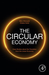 Title: The Circular Economy: Case Studies about the Transition from the Linear Economy, Author: Mika Silanpää M.Sc.