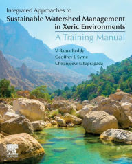 Title: Integrated Approaches to Sustainable Watershed Management in Xeric Environments: A Training Manual, Author: V Ratna Reddy