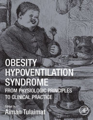 Title: Obesity Hypoventilation Syndrome: From Physiologic Principles to Clinical Practice, Author: Aiman Tulaimat