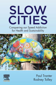 Title: Slow Cities: Conquering our Speed Addiction for Health and Sustainability, Author: Paul Tranter