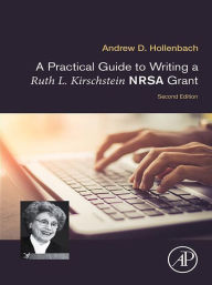 Title: A Practical Guide to Writing a Ruth L. Kirschstein NRSA Grant, Author: Andrew D. Hollenbach