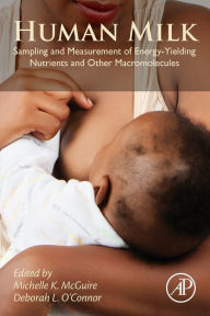 Title: Human Milk: Sampling and Measurement of Energy-Yielding Nutrients and Other Macromolecules, Author: Michelle McGuire