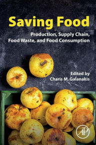 Title: Saving Food: Production, Supply Chain, Food Waste and Food Consumption, Author: Charis M. Galanakis