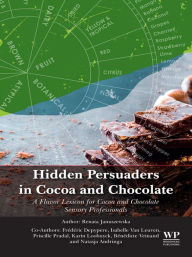 Title: Hidden Persuaders in Cocoa and Chocolate: A Flavor Lexicon for Cocoa and Chocolate Sensory Professionals, Author: Renata Januszewska