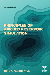 Title: Principles of Applied Reservoir Simulation, Author: John R. Fanchi