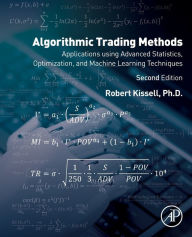 Title: Algorithmic Trading Methods: Applications Using Advanced Statistics, Optimization, and Machine Learning Techniques / Edition 2, Author: Robert Kissell