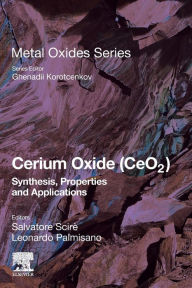 Title: Cerium Oxide (CeO2): Synthesis, Properties and Applications, Author: Salvatore Scire