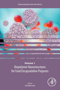 Title: Biopolymer Nanostructures for Food Encapsulation Purposes: Volume 1 in the Nanoencapsulation in the Food Industry series, Author: Seid Mahdi Jafari