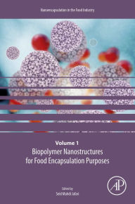 Title: Biopolymer Nanostructures for Food Encapsulation Purposes: Volume 1 in the Nanoencapsulation in the Food Industry series, Author: Seid Mahdi Jafari