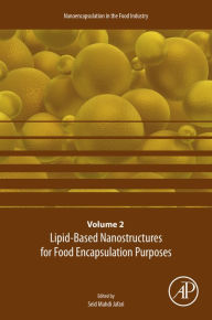 Title: Lipid-Based Nanostructures for Food Encapsulation Purposes: Volume 2 in the Nanoencapsulation in the Food Industry series, Author: Elsevier Science