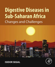 Title: Digestive Diseases in Sub-Saharan Africa: Changes and Challenges, Author: Isidor Segal MBBCh