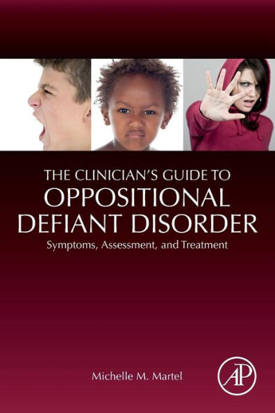 The Clinician's Guide to Oppositional Defiant Disorder: Symptoms, Assessment, and Treatment