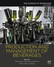 Title: Production and Management of Beverages: Volume 1. The Science of Beverages, Author: Alexandru Grumezescu