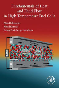 Title: Fundamentals of Heat and Fluid Flow in High Temperature Fuel Cells, Author: Majid Ghassemi