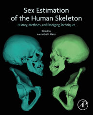 Title: Sex Estimation of the Human Skeleton: History, Methods, and Emerging Techniques, Author: Alexandra R. Klales PhD