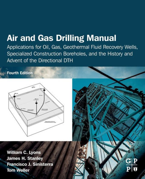 Air and Gas Drilling Manual: Applications for Oil, Gas, Geothermal Fluid Recovery Wells, Specialized Construction Boreholes, and the History and Advent of the Directional DTH / Edition 4