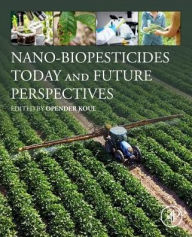 Title: Nano-Biopesticides Today and Future Perspectives, Author: Opender Koul