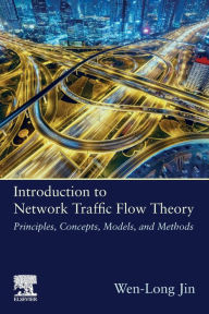 Title: Introduction to Network Traffic Flow Theory: Principles, Concepts, Models, and Methods, Author: Wen-Long Jin