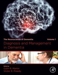 Title: Diagnosis and Management in Dementia: The Neuroscience of Dementia, Volume 1, Author: Colin R Martin RN
