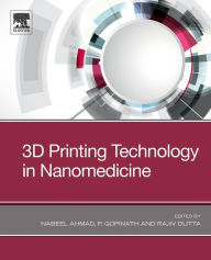 Title: 3D Printing Technology in Nanomedicine, Author: Nabeel Ahmad