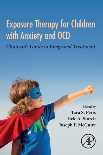Exposure Therapy for Children with Anxiety and OCD: Clinician's Guide to Integrated Treatment