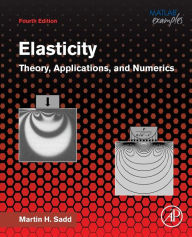 Title: Elasticity: Theory, Applications, and Numerics / Edition 4, Author: Martin H. Sadd Ph.D.