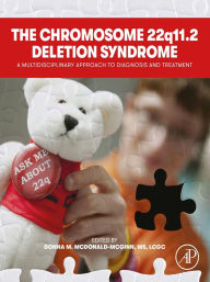 Title: The Chromosome 22q11.2 Deletion Syndrome: A Multidisciplinary Approach to Diagnosis and Treatment, Author: Donna M. McDonald-McGinn