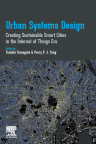 Title: Urban Systems Design: Creating Sustainable Smart Cities in the Internet of Things Era, Author: Yoshiki Yamagata