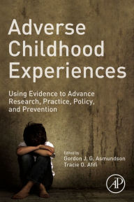 Title: Adverse Childhood Experiences: Using Evidence to Advance Research, Practice, Policy, and Prevention, Author: Gordon J. G. Asmundson PhD