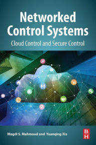Title: Networked Control Systems: Cloud Control and Secure Control, Author: Magdi S. Mahmoud