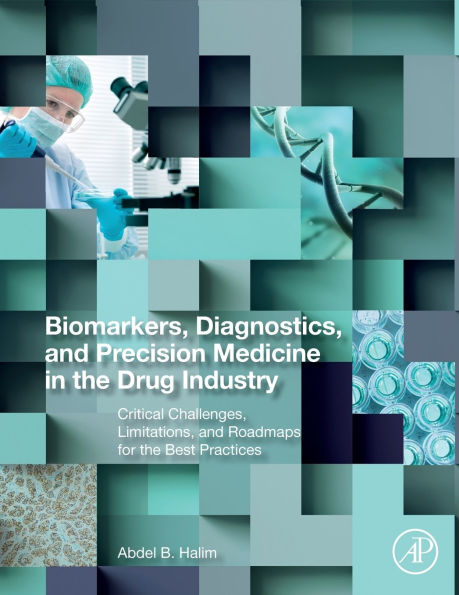 Biomarkers, Diagnostics and Precision Medicine in the Drug Industry: Critical Challenges, Limitations and Roadmaps for the Best Practices