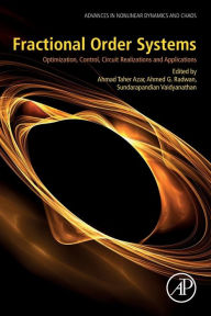 Title: Fractional Order Systems: Optimization, Control, Circuit Realizations and Applications, Author: Ahmad Taher Azar