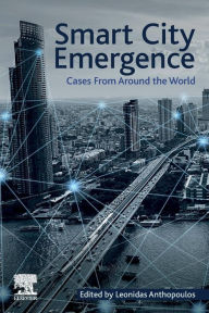 Title: Smart City Emergence: Cases From Around the World, Author: Leonidas Anthopoulos