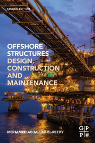 Title: Offshore Structures: Design, Construction and Maintenance / Edition 2, Author: Mohamed A. El-Reedy
