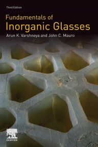 Title: Fundamentals of Inorganic Glasses / Edition 3, Author: Arun K. Varshneya