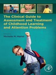 Title: The Clinical Guide to Assessment and Treatment of Childhood Learning and Attention Problems, Author: Michelle M. Martel