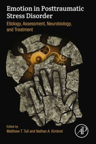 Title: Emotion in Posttraumatic Stress Disorder: Etiology, Assessment, Neurobiology, and Treatment, Author: Matthew Tull