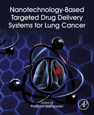 Title: Nanotechnology-Based Targeted Drug Delivery Systems for Lung Cancer, Author: Prashant Kesharwani PhD