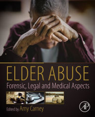 Title: Elder Abuse: Forensic, Legal and Medical Aspects, Author: Amy Carney NP