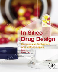 Title: In Silico Drug Design: Repurposing Techniques and Methodologies, Author: Kunal Roy