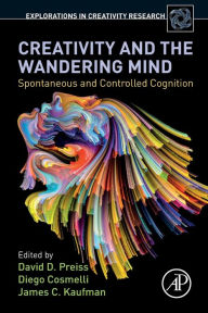 Title: Creativity and the Wandering Mind: Spontaneous and Controlled Cognition, Author: David D. Preiss