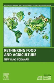 Title: Rethinking Food and Agriculture: New Ways Forward, Author: Amir Kassam