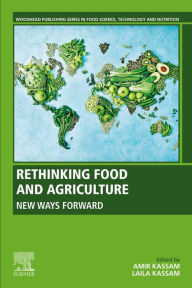 Title: Rethinking Food and Agriculture: New Ways Forward, Author: Amir Kassam