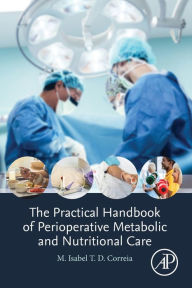 Title: The Practical Handbook of Perioperative Metabolic and Nutritional Care, Author: M. Isabel T.D Correia