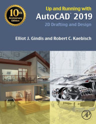 Title: Up and Running with AutoCAD 2019: 2D Drafting and Design, Author: Elliot J. Gindis