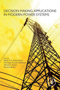 Title: Decision Making Applications in Modern Power Systems, Author: Shady Abdel Aleem