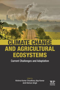 Title: Climate Change and Agricultural Ecosystems: Current Challenges and Adaptation, Author: Krishna Kumar Choudhary