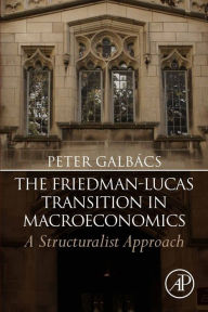 Title: The Friedman-Lucas Transition in Macroeconomics: A Structuralist Approach, Author: Peter Galbács